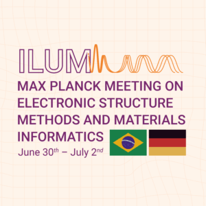 CNPEM/ILUM – Max Planck Meeting on Electronic Structure Methods and Materials Informatics